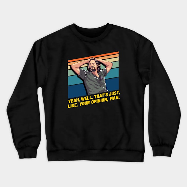 Just Like Your Opinion Man, Big Lebowski Crewneck Sweatshirt by MIKOLTN